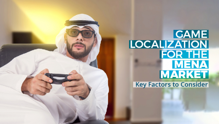 Game Localization for the MENA Market: Key Factors to Consider