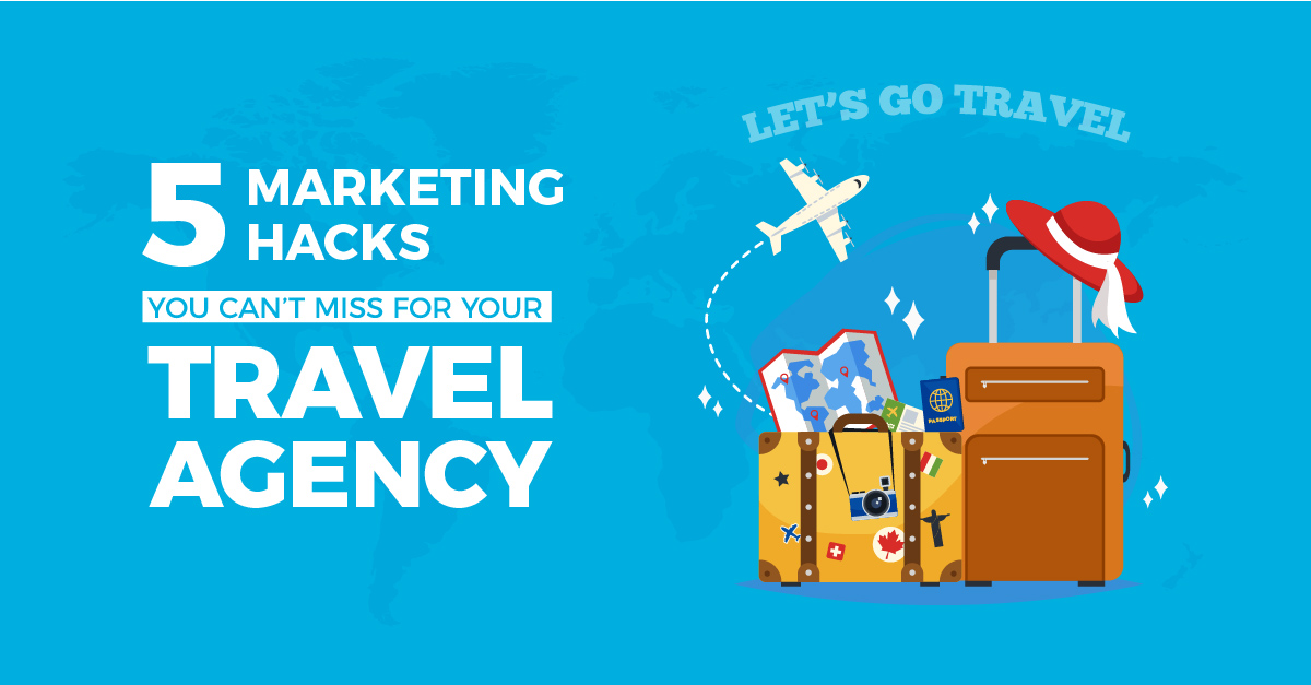 5 Growth and Marketing Hacks You Can’t Miss for Your Travel Agency ...