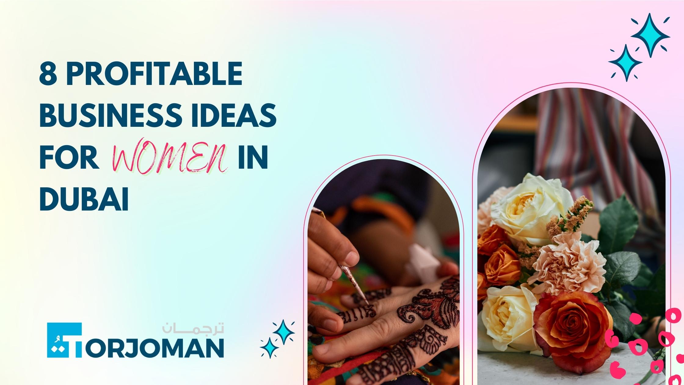 8 Profitable Business Ideas For Women In Dubai - Torjoman